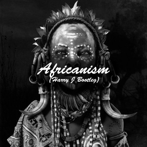 Africanism (Harry J Bootleg)