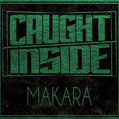 Caught Inside - Makara