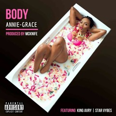 Annie-Grace ft King Avry & Star Vybes - Body [Produced by Mcknife]