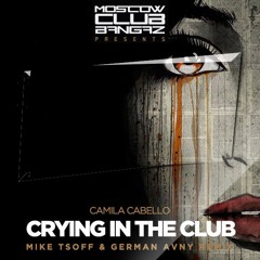 Camila Cabello - Crying In The Club (Mike Tsoff & German Avny Remix)