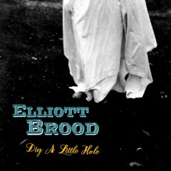 Elliott BROOD - Dig A Little Hole