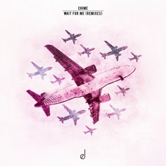 Chime - Wait For Me Remixes LP (Preview) [OUT 1st Sept]