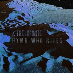 K The Infinite - Hymn Who Rites (Prod.eL Cee)
