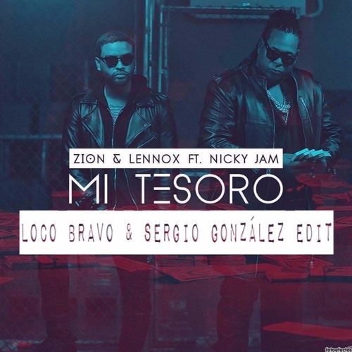 Stream Zion & Lennox Ft Nicky Jam - Mi Tesoro (Sergio Gonzalez & Loco Bravo  Edit) by Loco Bravo | Listen online for free on SoundCloud
