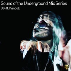 SOUND OF THE UNDERGROUND MIX SERIES 004. ft. Kendoll