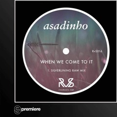 Premiere: Asadinho - When We Come To It (Silverlining Raw Mix)(RvS Music)