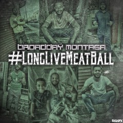 Broadday Montaga - #LongLiveMeatball