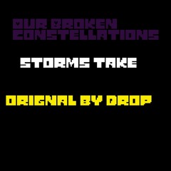 Our Broken Constelation (storms take)