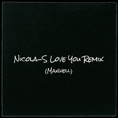 Nicola - S Love You(Maxwell) Remix