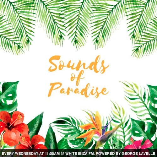 George Lavelle Sounds Of Paradise Radio Show at White Ibiza FM 103.7