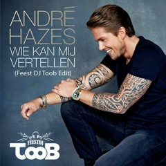 Andre Hazes - Wie Kan Mij Vertellen (Feest Dj Toob Edit) (Gratis Download!)