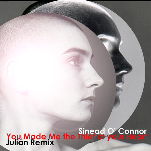 Sinead O'Connor - You Made Me The Thief Of Your Heart (Julián Remix)