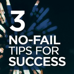 Three no-fail tips for success
