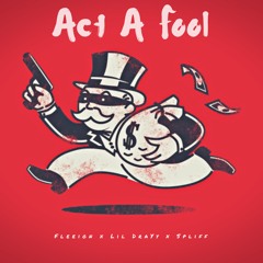 Fleeion & Spliff (Ft. Lil Drayy) - Act A Fool