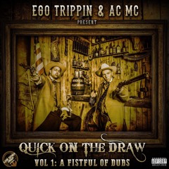 EGO TRIPPIN & AC MC Present 'QUICK ON THE DRAW' VOL. 1: A FISTFUL OF DUBZ