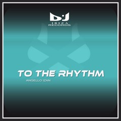 Angello Izan - To The Rhythm (Original Mix)