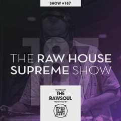 The RAW HOUSE SUPREME Show - #187 Hosted by The Rawsoul