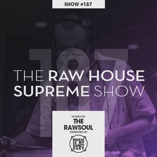 The RAW HOUSE SUPREME Show - #187 Hosted by The Rawsoul