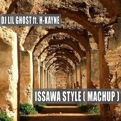 DJ LIL GHOST Ft. H - Kayn - ISSAWA STYLE (MACHUP 2017) FREE DOWNLOAD