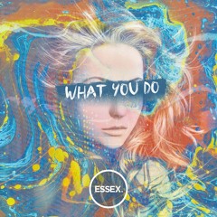 ESSEX - What You Do