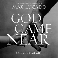 Devotional: God Came Near by Max Lucado