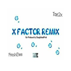 X Factor Remix ft Tae2x