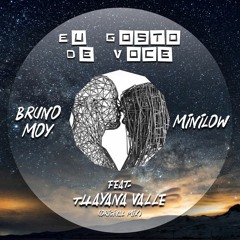 Bruno Moy, Minilow Ft. Thayana Valle - Gosto De Voce (Original Mix)*FREE DOWNLOAD*