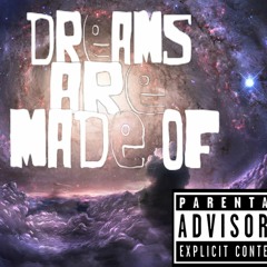 Dreams are made of