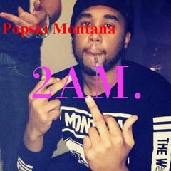 Popski Montana - 2AM