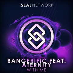 Bangerific Feat. Aternity - With Me [SEAL EXCLUSIVE] | OUT NOW