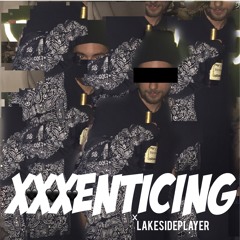 X X X E N T I C I N G {ft.lakesideplayer}