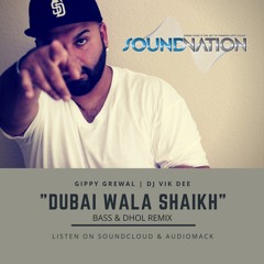 Dubai Wala Shaikh Dhol Bass Remix Gippy Grewal Vik Dee Desi Bhangra Punjabi
