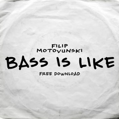 Filip Motovunski - Bass Is Like *Free Download*