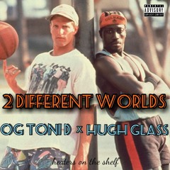 2 Different Worlds - Hugh Glass ft. OG TONI D (prod. by DJ MAC )