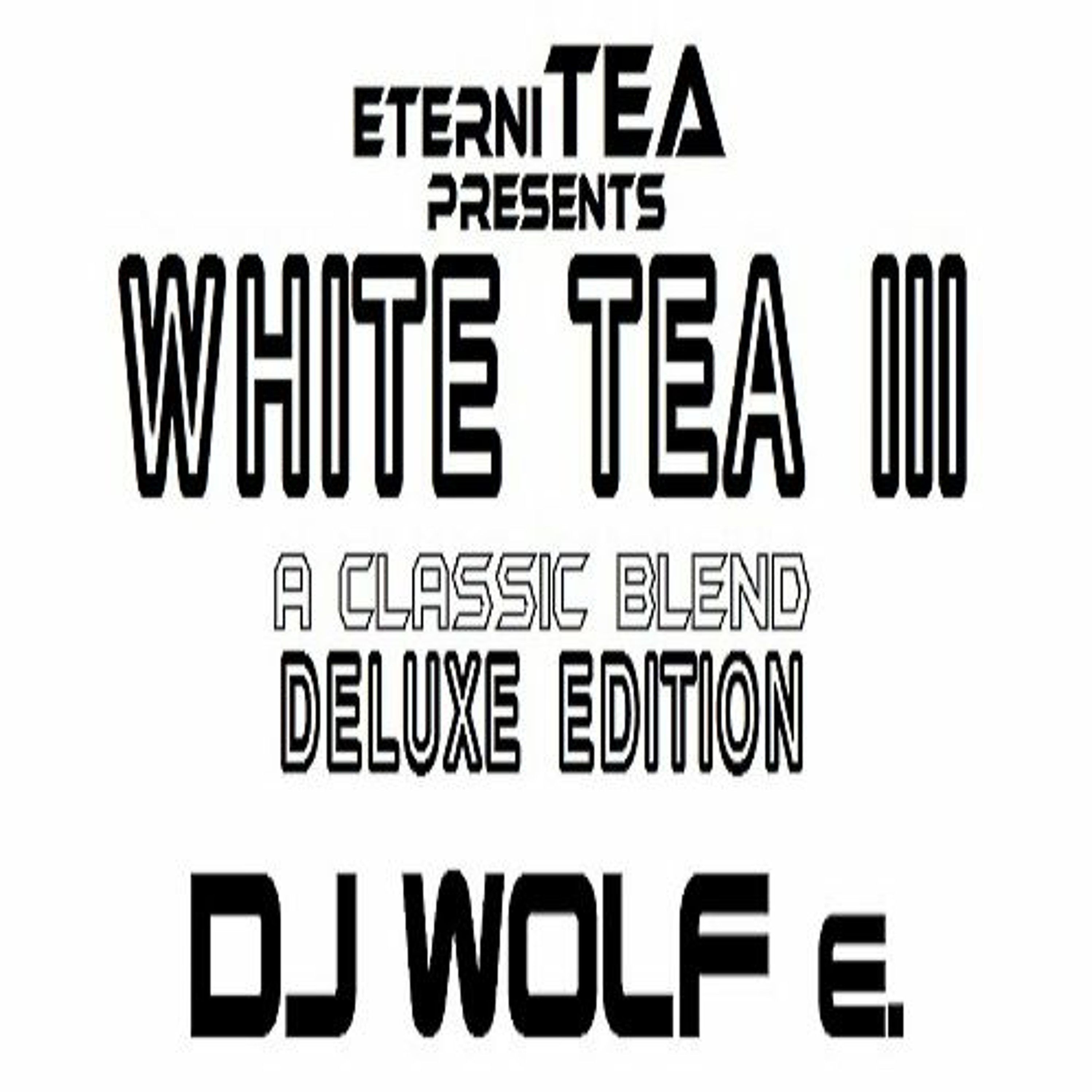 eterniTEA presents WHITE TEA III - A Classic Blend - DELUXE EDITION - Part II - DJ WOLF e. episode artwork