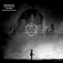 Odesza - Its Only (Bloodtone Remix)