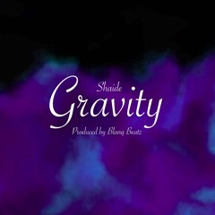 Shaide - Gravity   (Produced By Blanq Beatz)