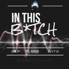 DXP (ft. Vito) - In This B*tch [Prod. Brett Thorpe]