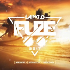 FUZE 2017 -- AFROBEAT x REGGAETON | DANCEHALL HITS