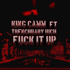 KingCamm FT TRENCHBABY RICH fuck it up