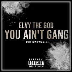 Elvy The God - You Ain't Gang Remix