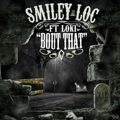 Smiley Loc Ft. Loki - 'Bout that