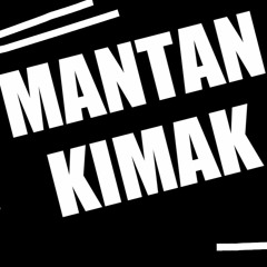 MANTAN KIMAK^^Bambang Cikocik^^