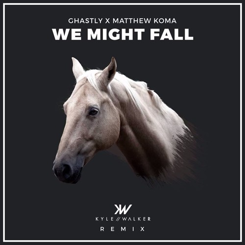 Ghastly x Matthew Koma - We Might Fall (Kyle Walker Remix)