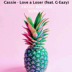 Cassie feat. G-Eazy - Love a Loser (Fathy Waleed Remix)