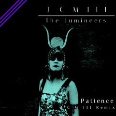 The Lumineers - Patience (JCM3 Remix)