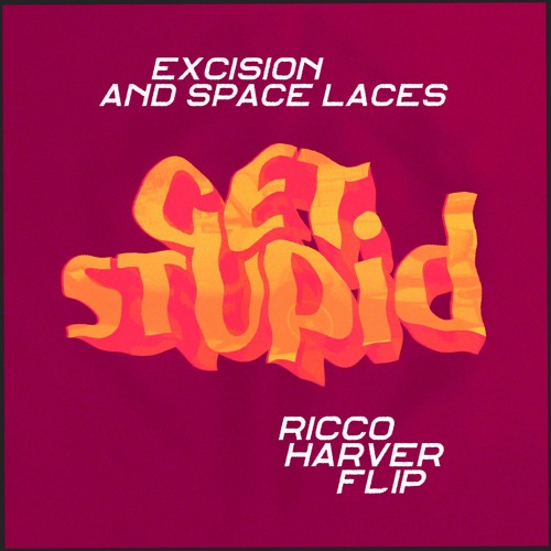 Excision & Space Laces - Get Stupid (Ricco Harver FLIP)