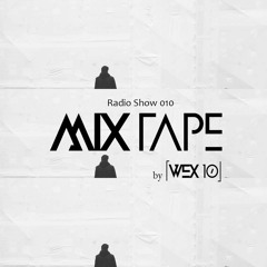 Mixtape Radio Show By [ Wex 10 ] - Episode 010
