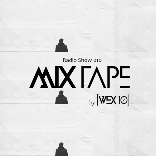 Mixtape Radio Show By [ Wex 10 ] - Episode 010