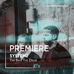 PREMIERE : System2 - The Bass The Drum [FORM Music]